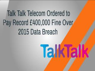 Talk Talk Telecom Ordered to Pay Record £400,000 Fine Over 2015 Data Breach | CR Risk Advisory