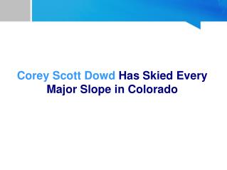 Corey Scott Dowd Has Skied Every Major Slope in Colorado