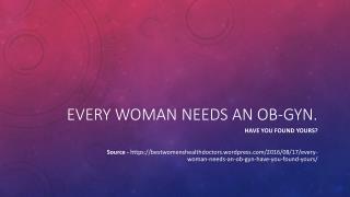 Every woman needs an OB-GYN. Have you found Yours?