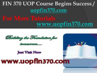 FIN 370 UOP Course Begins Success / uopfin370dotcom
