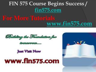 FIN 575 Course Begins Success / fin575dotcom