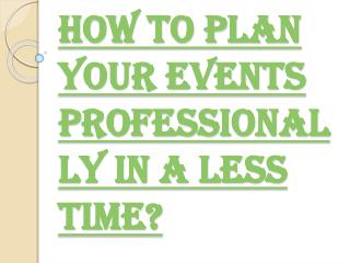 Make Your Events Professionally in a Short Time