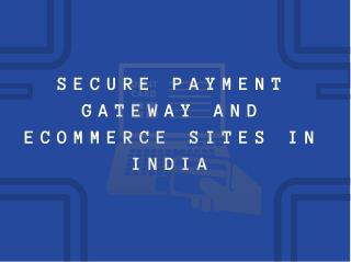 Secure Payment Gateway and Ecommerce Sites in India