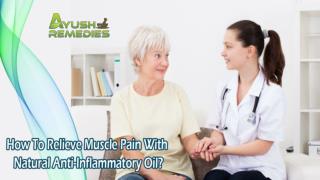 How To Relieve Muscle Pain With Natural Anti-Inflammatory Oil?