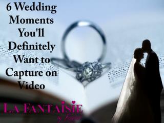 6 Wedding Moments You'll Definitely Want to Capture on Video