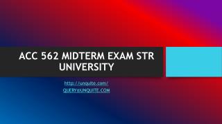 ACC 562 MIDTERM EXAM STR UNIVERSITY