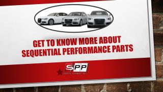 Get to know more about Sequential Performance Parts