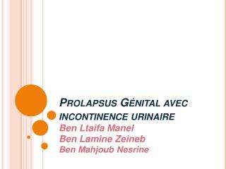 Prolapsus Génital avec incontinence urinaire