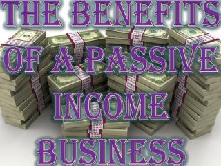 The Benefits of a Passive Income Business