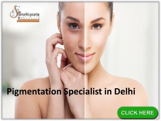 Pigmentation Specialist in Delhi