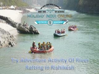 Try Adventure Activity Of River Rafting in Rishikesh