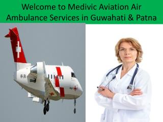 Medivic AviationAir and Train Ambulance Services in Guwahati and Patna
