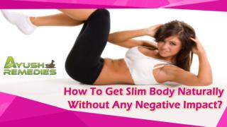 How To Get Slim Body Naturally Without Any Negative Impact?
