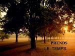 PRENDS LE TEMPS ..