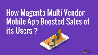 How Magento Multi-Vendor Mobile App Boosted Sales of its Users ?