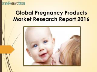 Global Pregnancy Products Market Research Report 2016