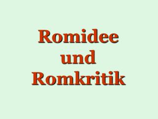 Romidee und Romkritik