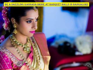 Be a dazzling Kannada bride at banquet halls in Bangalore