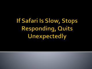 If Safari Is Slow, Stops Responding, Quits Unexpectedly