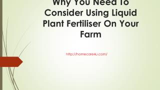 Why You Need To Consider Using Liquid Plant Fertiliser On Your Farm