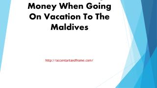 Ideas For Saving Money When Going On Vacation To The Maldives