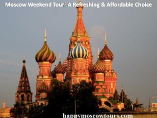 Moscow Weekend Tour- A Refreshing & Affordable Choice