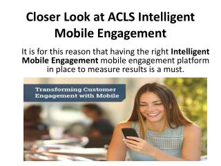 A Closer Look at ACLS Intelligent Mobile Engagement