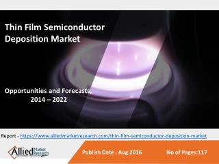 Thin Film Semiconductor Deposition Market to Reach $22 Billion, Globally, by 2022