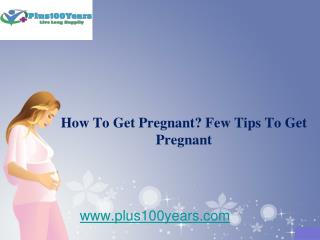 How To Get Pregnant ? Few Tips To Get Pregnant!