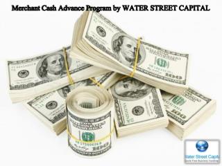 Merchant Cash Advance Program by WATER STREET CAPITAL