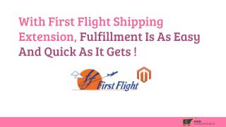 With First Flight Shipping Extension, Fulfillment is as easy and quick as it gets