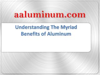 Understanding the Myriad Benefits of Aluminum