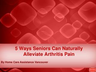 5 Ways Seniors Can Naturally Alleviate Arthritis Pain