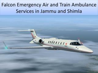 Falcon Emergency Air and Train Ambulance Services in Jammu and Shimla