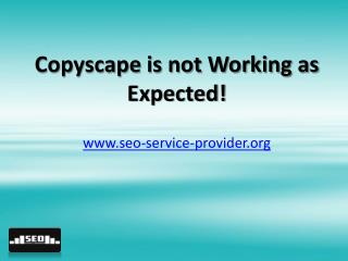 Copyscape is not Working as Expected!