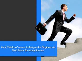 Zack Childress' master technique for beginners in real estate investing success