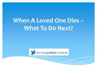 When A Loved One Dies – What To Do Next?