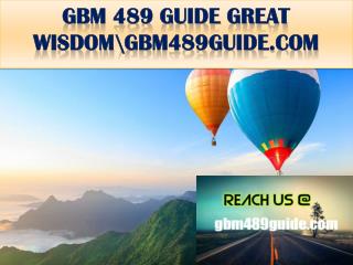 GBM 489 GUIDE GREAT WISDOM \ gbm489guide.com