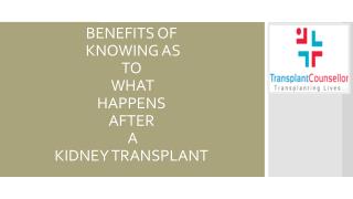 BENEFITS OF KNOWING AS TO WHAT HAPPENS AFTER A KIDNEY TRANSPLANT