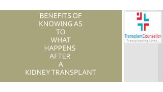 BENEFITS OF KNOWING AS TO WHAT HAPPENS AFTER A KIDNEY TRANSPLANT