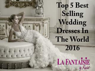 Top 5 Best Selling Wedding Dresses In The World 2016