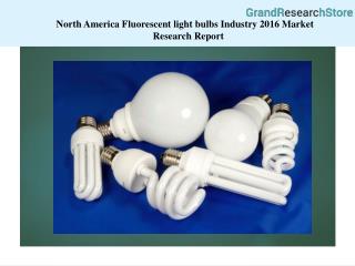 North America Fluorescent light bulbs Industry 2016 Market Research Report