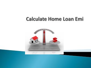 How to calculate the monthly installments of your home loan?