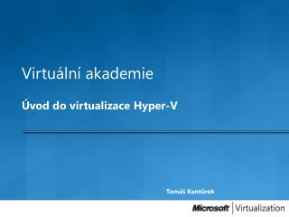 Virtuální akademie Úvod do virtualizace Hyper-V