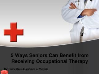 5 Ways Seniors Can Benefit from Receiving Occupational Therapy