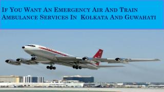 If You Want An Emergency Air And Train Ambulance Services In Kolkata And Guwahati