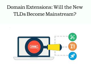 Domain Extensions: Will the New TLDs Become Mainstream?