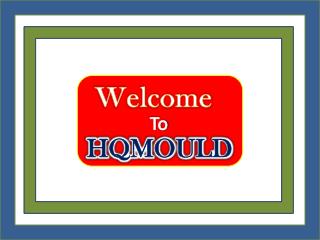 HQMOULD : Supreme Quality Products with Competitive Prices