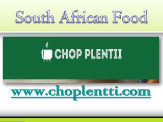 South African Food - www.choplentti.com