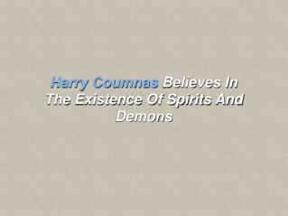 Harry Coumnas Believes In The Existence Of Spirits And Demons